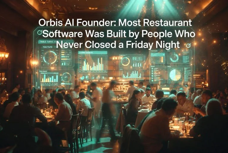 Orbis AI Founder: Most Restaurant Software Was Built by People Who Never Closed a Friday Night